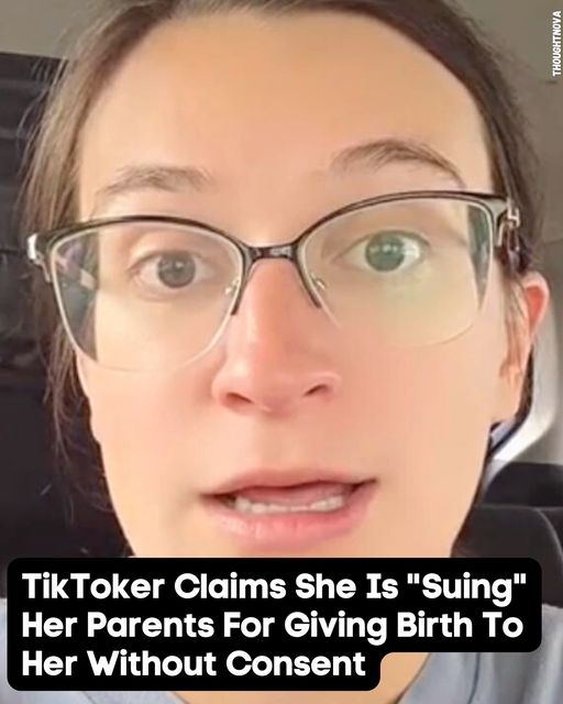 TikToker Claims She Is โSuingโ Her Parents For Giving Birth To Her Without Consent
