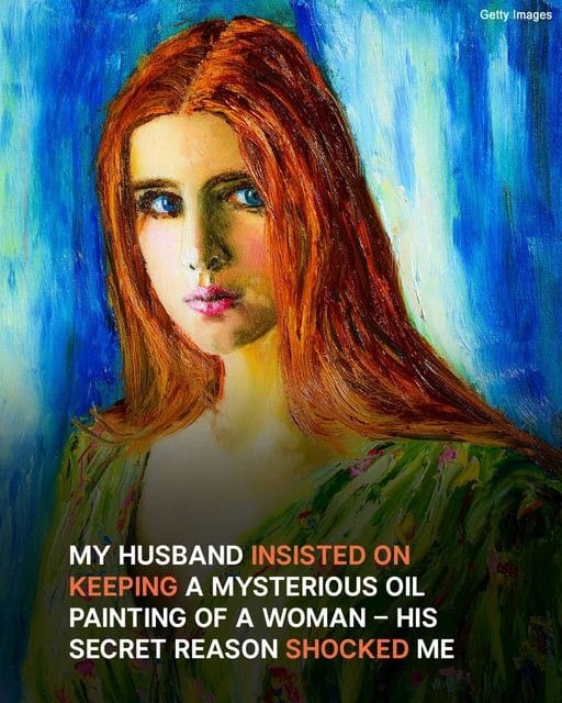My Husband Insisted on Keeping a Mysterious Oil Painting of a Woman – His Secret Reason Shocked Me