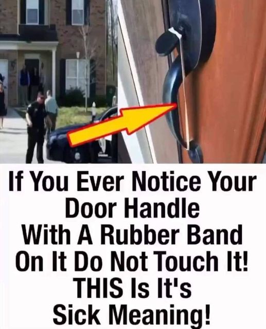 If you ever notice your door handle with a band on it do not touch it