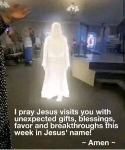 Pray Jesus visits you with unexpected gifts,blessings,favors and breakthroughs this week.