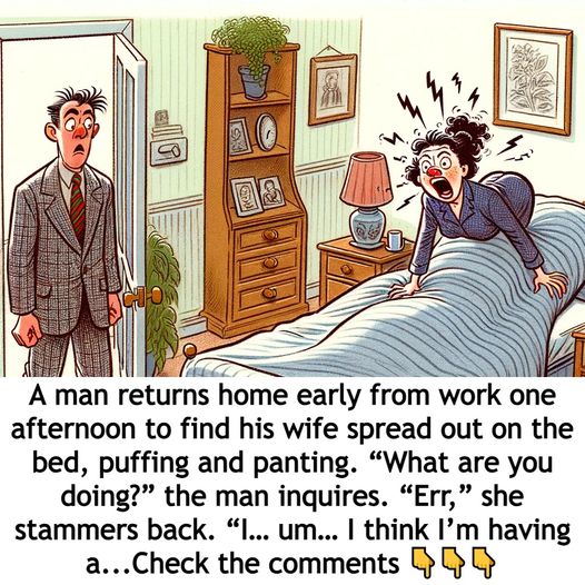 He found his wife one day, completely undressed on the bed