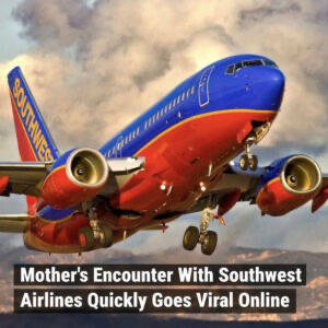 Mother’s Encounter With Southwest Airlines Quickly Goes Viral Online