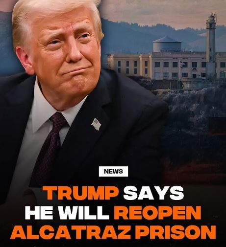 Donald Trump wants to reopen Alcatraz and reveals who will be sent there
