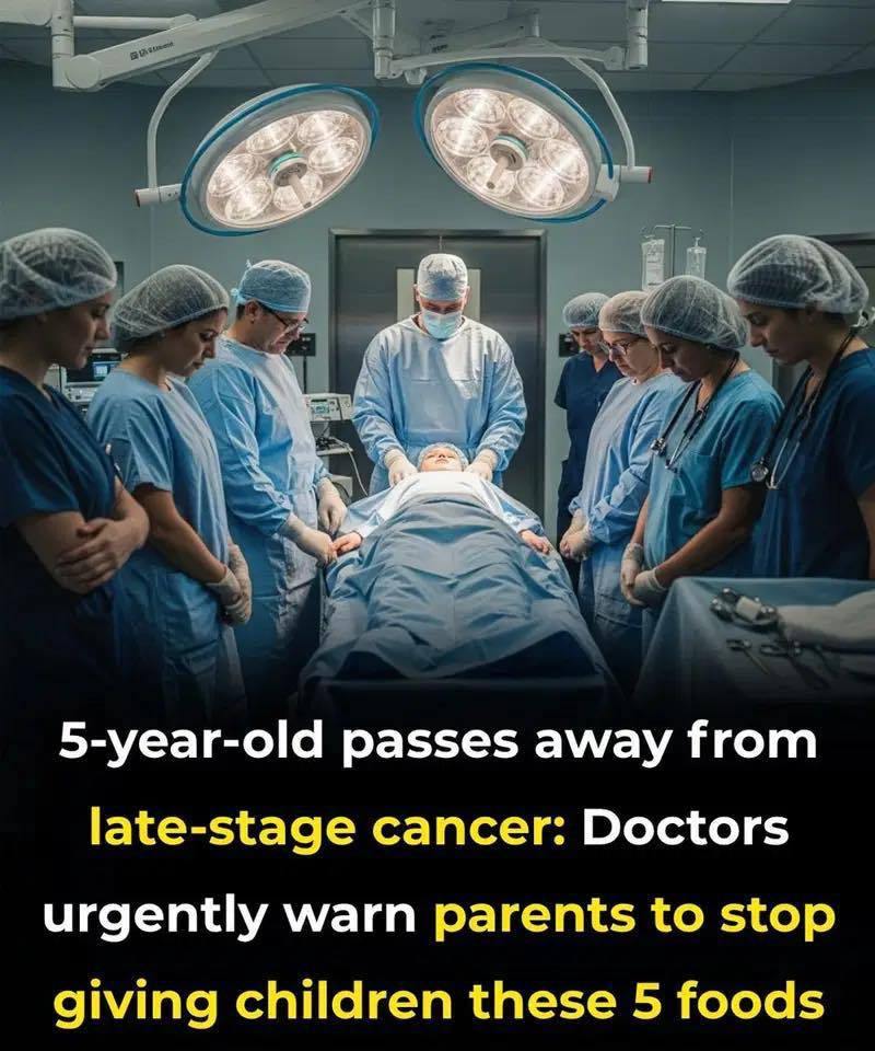 5-Year-Old Passes Away from Late-Stage Cancer, Doctors Urgently Warn Parents to Stop Giving Children These 5 Foods