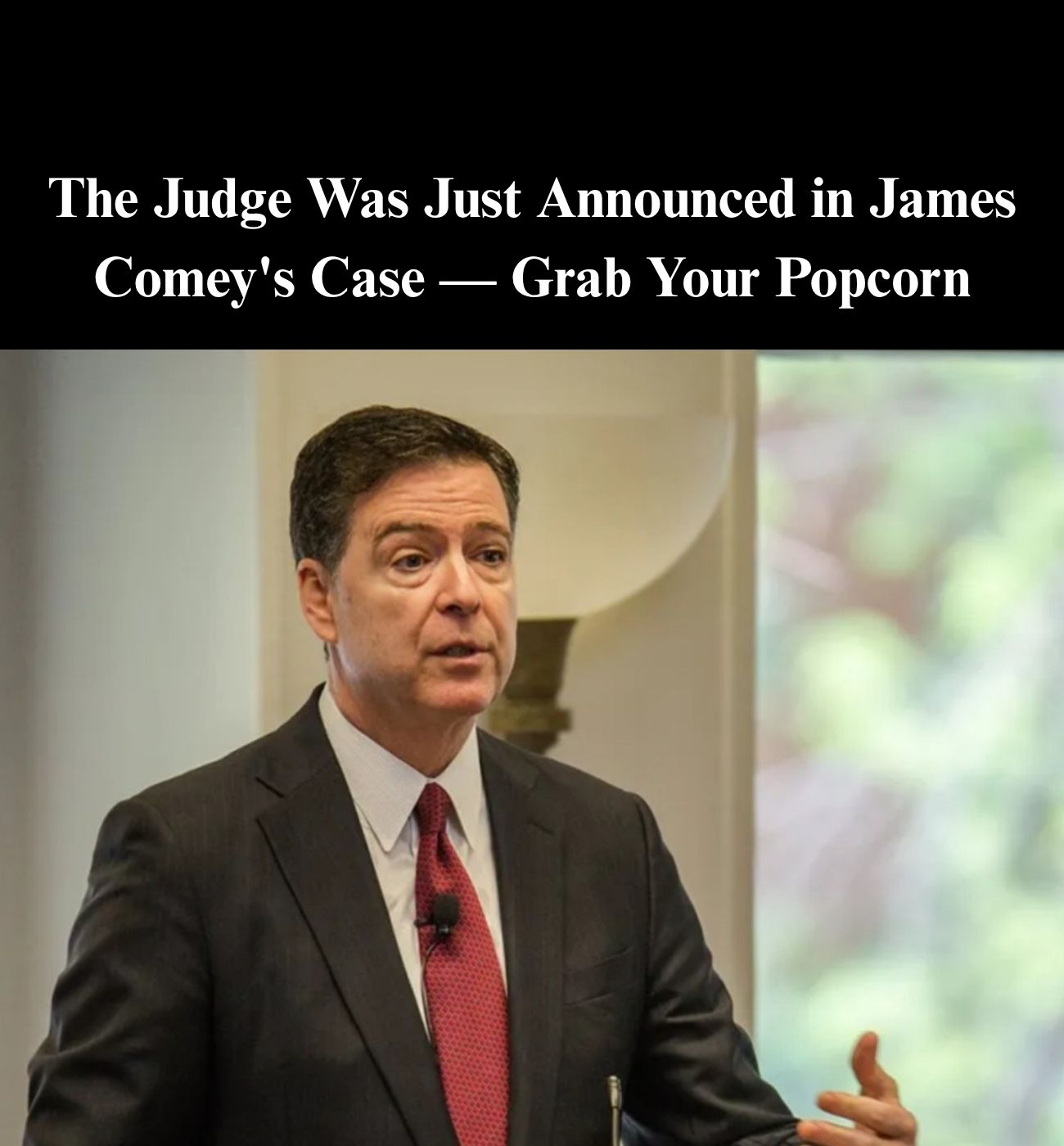 Judge Assigned to Handle Comey Case Said To Be ‘Unflappable’: Report