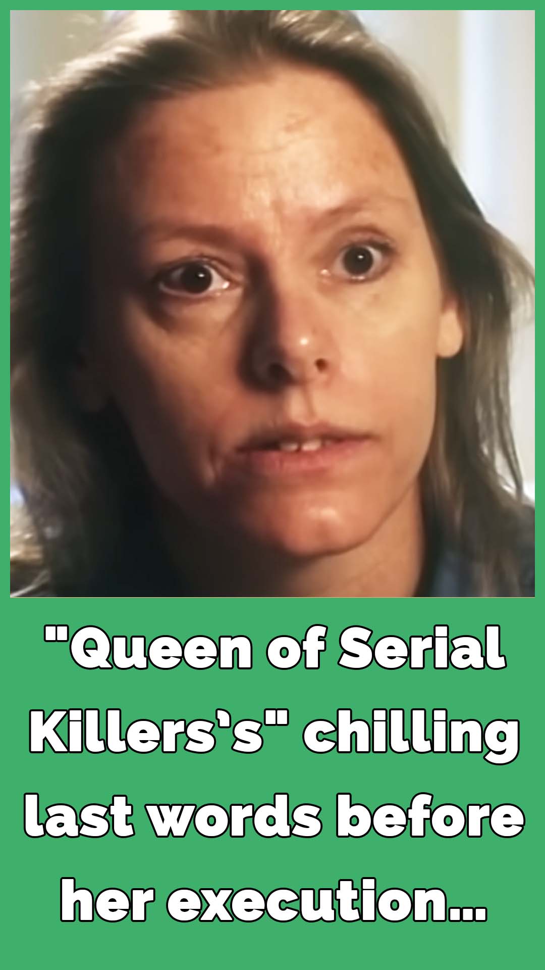 “Known as the ‘Queen of Serial Killers,’ she delivered haunting last words before being executed.”