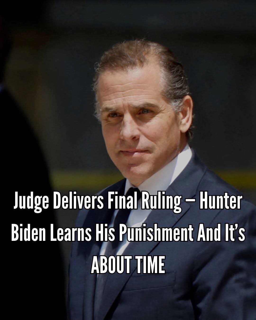 Hunter Biden Receives Sentence as Judge Issues Final Ruling