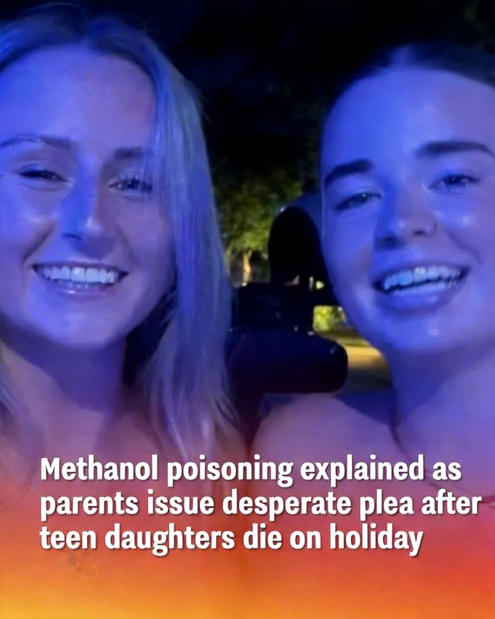 Parents Speak Out After Methanol Tragedy Claims Lives of Teen Sisters on Holiday