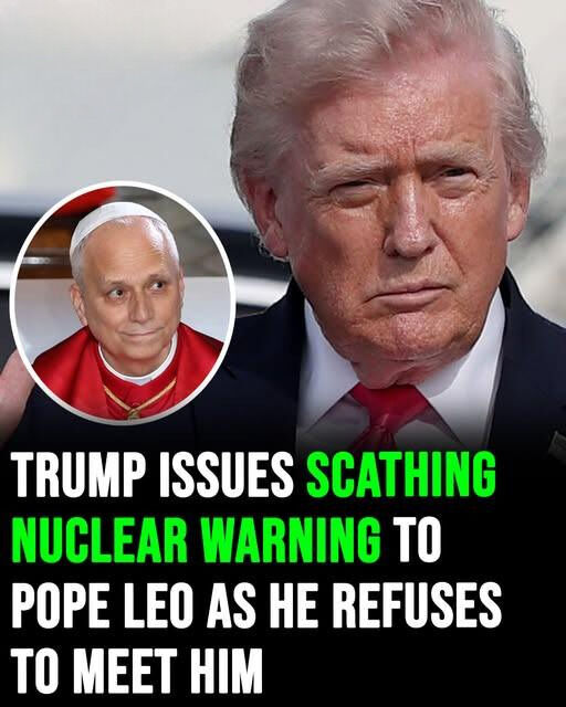 Donald Trump delivers a shocking nuclear-related warning to Pope Leo after declining a meeting with him.