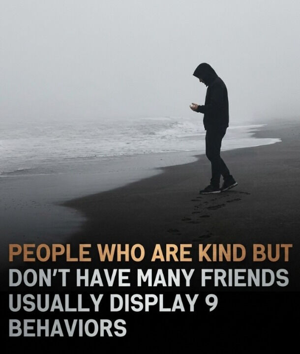 Nine subtle behaviors that help explain why genuinely kind people often have smaller social circles