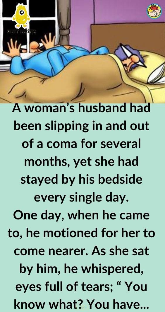 A womanโs husband had been slipping in and out of a coma for several months
