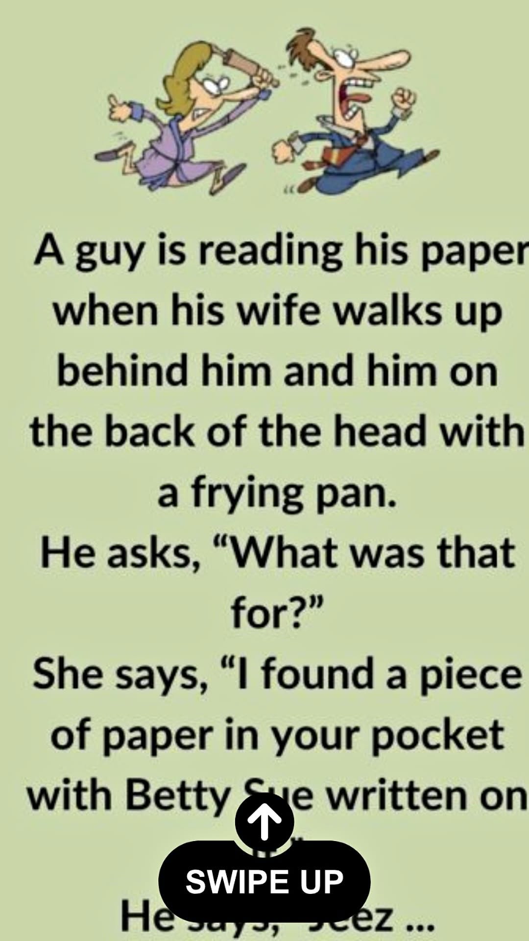 Story: A guy is reading his paper when his wife walks up behind him